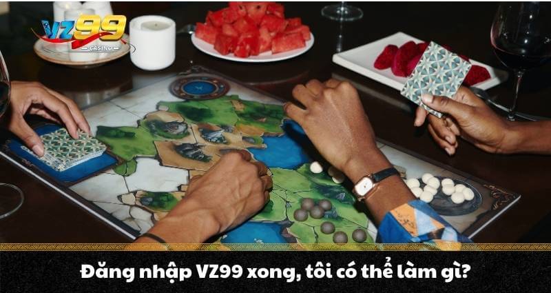 Đăng nhập VZ99 - Vén màn bức tranh hệ sinh thái VZ99 Casino 8 Đăng nhập VZ99 xong, tôi có thể làm gì?