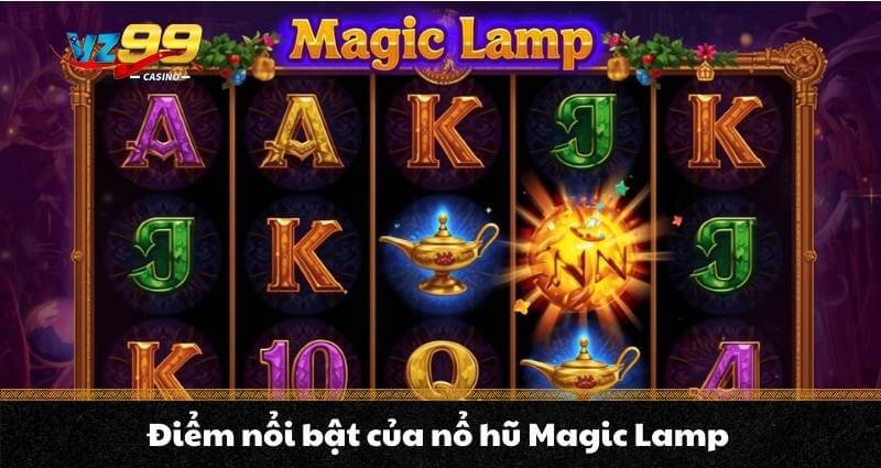 Nổ hũ Magic Lamp – Chinh phục Jackpot cực khủng cùng Aladdin 9 Điểm nổi bật của nổ hũ Magic Lamp