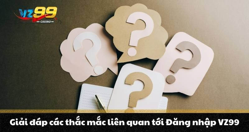 Đăng nhập VZ99 - Vén màn bức tranh hệ sinh thái VZ99 Casino 9 Giải đáp các thắc mắc liên quan tới Đăng nhập VZ99