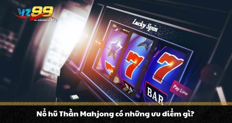 Nổ Hũ Thần Mahjong - Siêu phẩm cá cược Sốt không thể bỏ lỡ